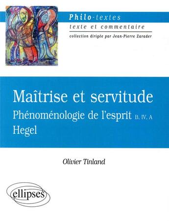 Couverture du livre « Hegel, maitrise et servitude, phenomenologie de l'esprit b, iv, a » de Olivier Tinland aux éditions Ellipses