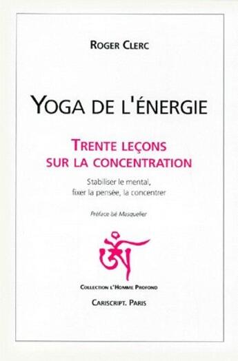 Couverture du livre « Yoga de l'énergie ; trente leçons sur la concentration » de Roger Clerc aux éditions Cariscript