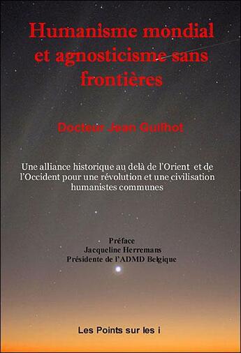 Couverture du livre « Humanisme mondial et agnosticisme sans frontières » de Jean Guilhot aux éditions Les Points Sur Les I