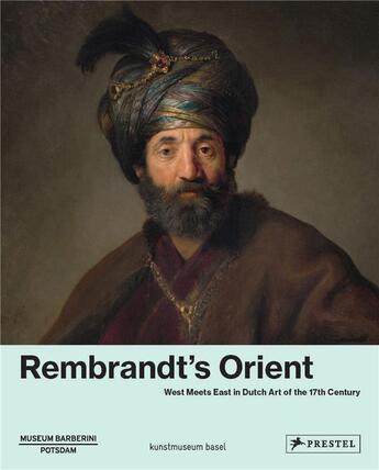 Couverture du livre « Rembrandt's orient west meets east in dutch art of the 17th century » de Ortrud Westheider aux éditions Prestel