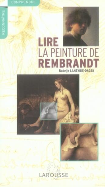 Couverture du livre « Lire la peinture de rembrandt » de Nadeije Laneyrie-Dagen aux éditions Larousse