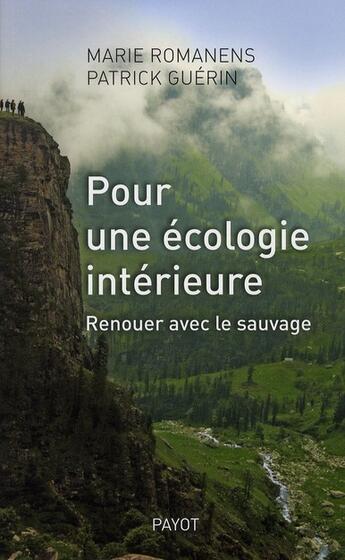 Couverture du livre « Pour une écologie intérieure ; renouer avec le sauvage » de Patrick Guerin et Marie Romanens aux éditions Payot