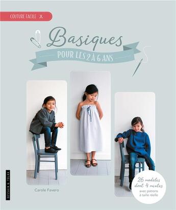 Couverture du livre « Basiques pour les 2 à 6 ans ; 23 modèles avec patrons à taille réelle » de  aux éditions Dessain Et Tolra