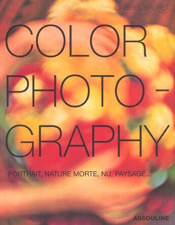 Couverture du livre « Color photography » de Gabriel Bauret aux éditions Assouline