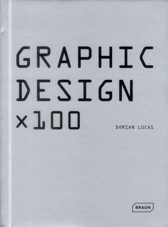 Couverture du livre « Graphic design x 100 » de Dorian Lucas aux éditions Braun