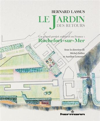 Couverture du livre « Bernard Lassus : le Jardin des Retours : Un grand projet culturel en France : Rochefort-sur-Mer » de Bernard Lassus aux éditions Hermann