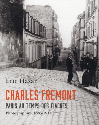 Couverture du livre « Charles Frémont ; Paris au temps des fiacres, photographies 1885-1914 » de Eric Hazan aux éditions Seuil