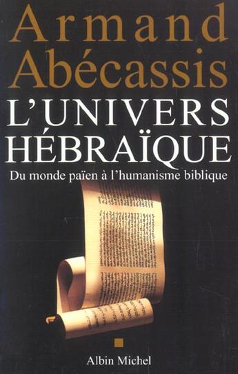 Couverture du livre « L'univers hebraique - du monde paien a l'humanisme biblique » de Armand Abecassis aux éditions Albin Michel