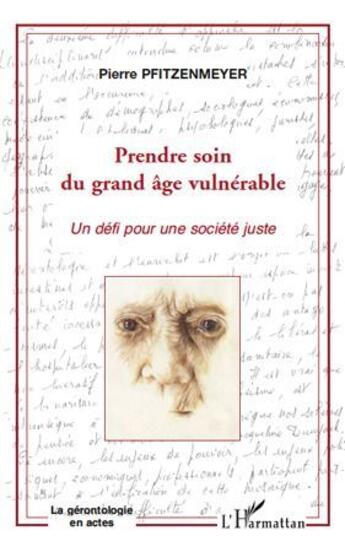 Couverture du livre « Prendre soin du grand âge vulnérable ; un défi pour une société juste » de Pierre Pfitzenmeyer aux éditions L'harmattan