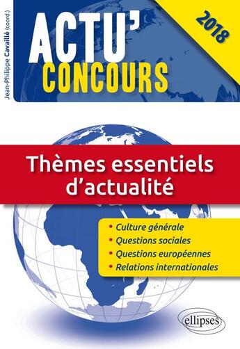 Couverture du livre « Actu'concours ; thèmes essentiels d'actualité (édition 2018) » de Jean-Philippe Cavaille aux éditions Ellipses