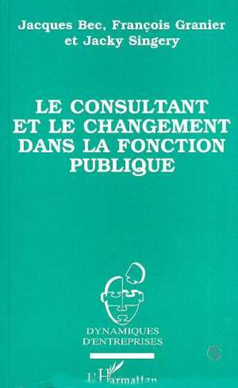 Couverture du livre « Le consultant et le changement dans la fonction publique » de  aux éditions L'harmattan