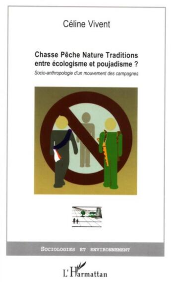 Couverture du livre « Chasse, pêche, nature, traditions, entre écologisme et poujadisme ? » de Celine Vivent aux éditions L'harmattan