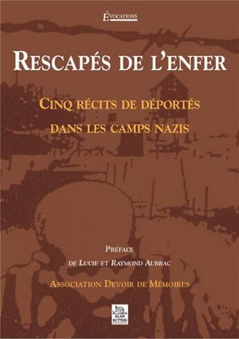 Couverture du livre « Rescapés de l'enfer ; cinq récits de déportés dans les camps nazis » de  aux éditions Editions Sutton