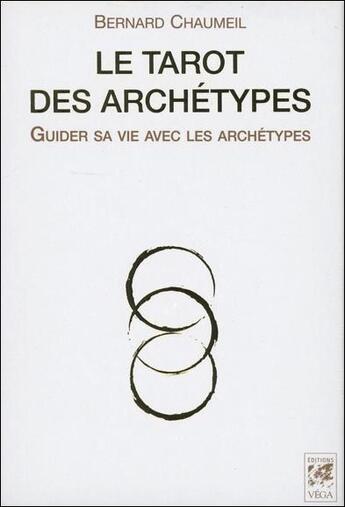 Couverture du livre « Le tarot des archétypes ; guider sa vie avec les archétypes ; coffret » de Bernard Chaumeil aux éditions Vega