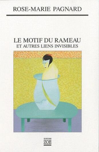 Couverture du livre « Le motif du rameau et autres liens invisibles » de Rose-Marie Pagnard aux éditions Zoe