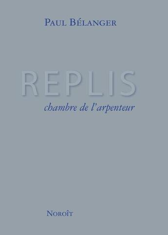 Couverture du livre « Replis ; chambre de l'arpenteur » de Paul Belanger aux éditions Éditions Du Noroît