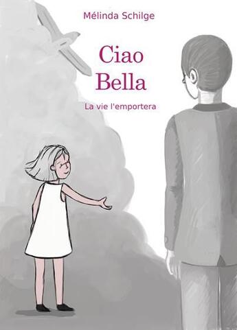 Couverture du livre « Ciao bella : la vie l'emportera » de Schilge Melinda aux éditions Celine Gonnet
