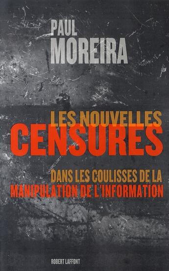 Couverture du livre « Les nouvelles censures ; dans les coulisses de la manipulation de l'information » de Paul Moreira aux éditions Robert Laffont