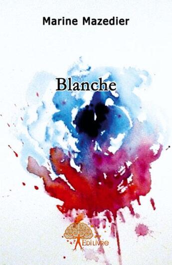 Couverture du livre « Blanche » de Marine Mazedier aux éditions Edilivre
