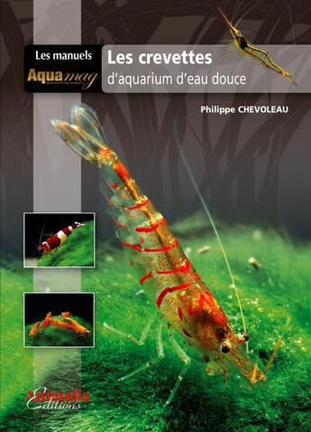 Couverture du livre « Les crevettes d'aquarium d'eau douce » de Philippe Chevoleau aux éditions Animalia