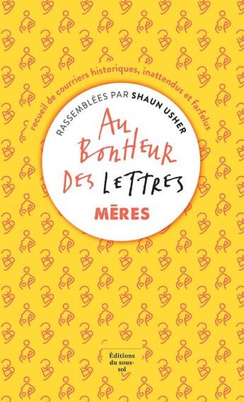 Couverture du livre « Au bonheur des lettres : mères » de Shaun Usher aux éditions Editions Du Sous Sol