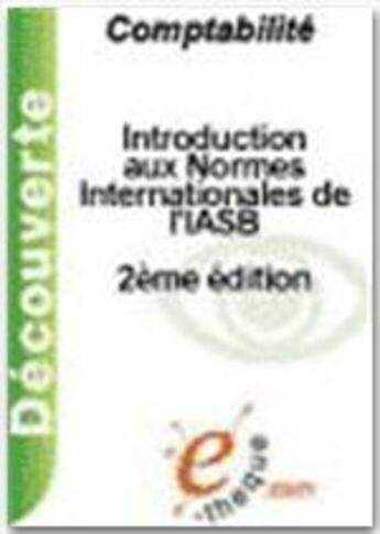 Couverture du livre « Introduction aux normes internationales de l'IASB (2e édition) » de Bernard Chauveau aux éditions E-theque