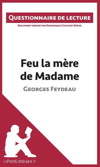 Couverture du livre « Feu la mère de Madame de Georges Feydeau » de Dominique Coutant-Defer aux éditions Lepetitlitteraire.fr