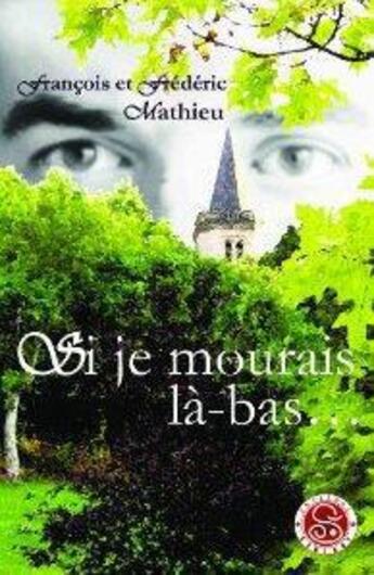 Couverture du livre « Si je mourais la-bas... » de Frederic Mathieu et Francois Mathieu aux éditions Sebirot