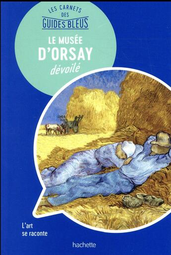 Couverture du livre « Les carnets des guides bleus ; le musee d'Orsay dévoilé » de Campodonico Nathalie aux éditions Hachette Tourisme
