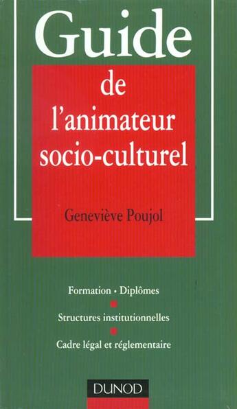 Couverture du livre « Guide De L'Animateur Socio-Culturel ; Formations ; Diplomes ; Structures Institutionnelles » de Poujol aux éditions Dunod