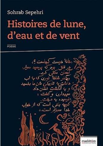 Couverture du livre « Histoires de lune, d'eau et de vent » de Sohrab Sepehri aux éditions Maelstrom