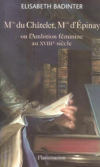 Couverture du livre « Mme du Châtelet, Mme d'Épinay : ou l'ambition féminine au XVIIIe siècle » de Elisabeth Badinter aux éditions Flammarion