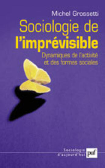 Couverture du livre « Sociologie de l'imprevisible - dynamiques de l'activite et des formes sociales » de Michel Grossetti aux éditions Puf
