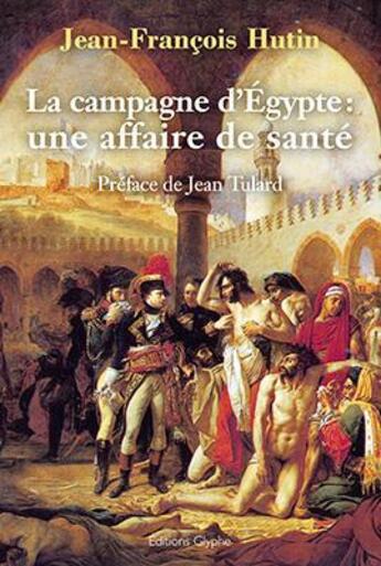 Couverture du livre « La campagne d'Egypte : une affaire de santé » de Jean-Francois Hutin aux éditions Glyphe