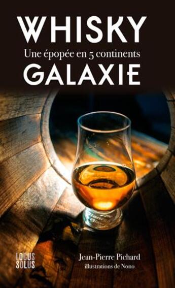 Couverture du livre « Whisky galaxie, une epopee en 5 continents » de Jean-Pierre Pichard aux éditions Locus Solus