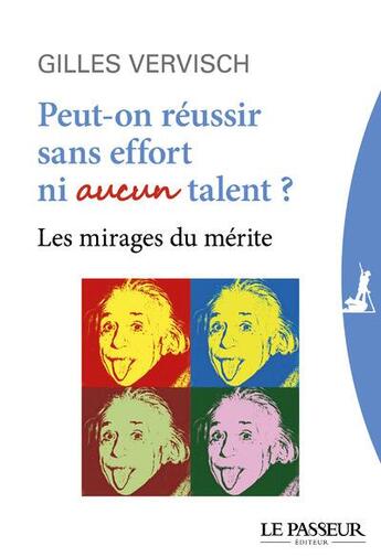 Couverture du livre « Peut-on réussir sans effort ni aucun talent ? » de Gilles Vervisch aux éditions Le Passeur