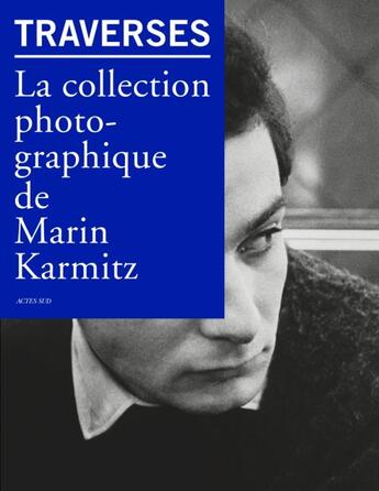 Couverture du livre « Traverses ; la collection photographique de Marin Karmitz » de Christian Caujolle aux éditions Actes Sud