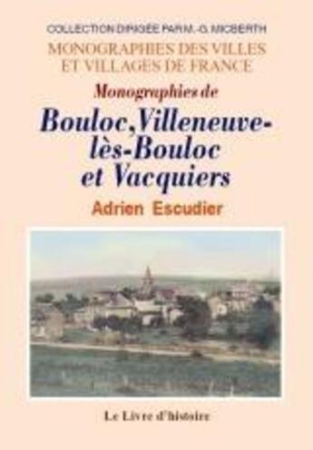 Couverture du livre « Monographies de Bouloc, Villeneuve-les-Bouloc et Vacquiers » de Adrien Escudier aux éditions Livre D'histoire