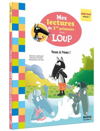 Couverture du livre « Mes lectures de 1re primaire avec Loup : tous à l'eau ! » de Orianne Lallemand et Thuillier Eleonore / et Sess aux éditions Auzou