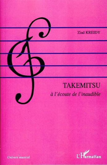 Couverture du livre « Takemitsu ; à l'écoute de l'inaudible » de Ziad Kreidy aux éditions L'harmattan