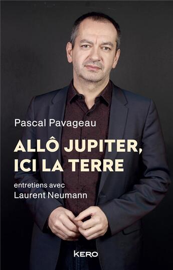 Couverture du livre « Allô Jupiter, ici la Terre ; entretiens avec Laurent Neumann » de Pascal Pavageau aux éditions Kero