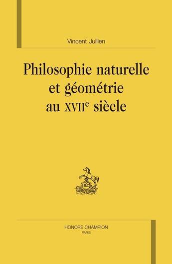 Couverture du livre « Philosophie naturelle et géométrie au XVII siècle » de Vincent Jullien aux éditions Honore Champion