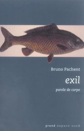 Couverture du livre « Exil ; parole de carpe » de Bruno Pachent aux éditions Espace Nord