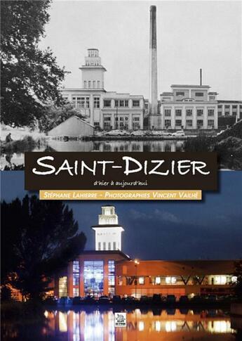 Couverture du livre « Saint-Dizier d'hier à aujourd'hui » de Stephane Lahierre et Vincent Vailhe aux éditions Editions Sutton