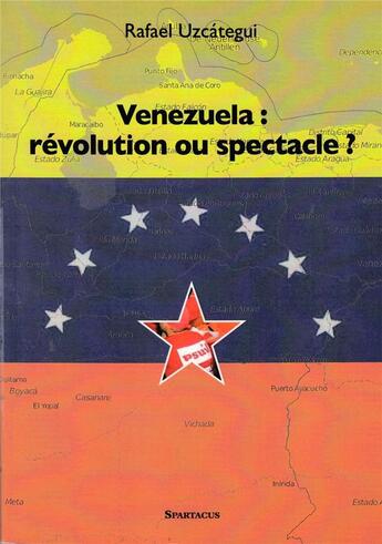 Couverture du livre « Venezuela : révolution ou spectacle ? » de Rafael Uzcategui aux éditions Spartacus