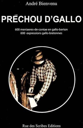 Couverture du livre « Préchou d'galo : 600 expressions gallo/bretonne » de Andre Bienvenu aux éditions Rue Des Scribes