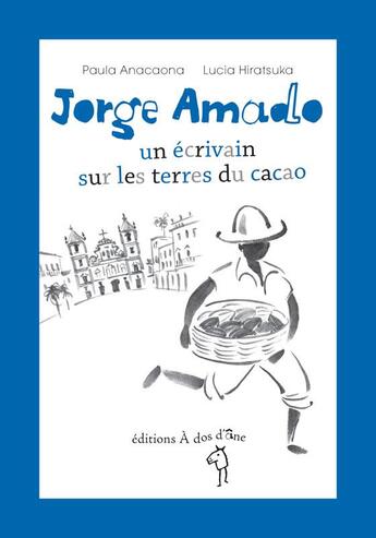 Couverture du livre « Jorge Amado ; un écrivain sur les terres du cacao » de Paula Anacaona et Lucia Hiratsuka aux éditions A Dos D'ane