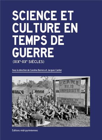 Couverture du livre « Science et culture en temps de guerre (xixe-xxe siecles) » de Caroline Barrera aux éditions Midi-pyreneennes
