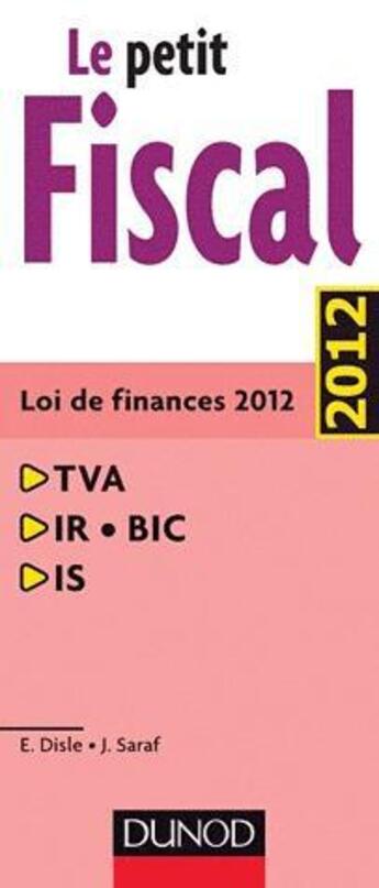 Couverture du livre « Le petit fiscal (édition 2012) » de Emmanuel Disle et Jacques Saraf aux éditions Dunod