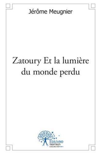 Couverture du livre « Zatoury et la lumiere du monde perdu » de Jerome Meugnier aux éditions Edilivre